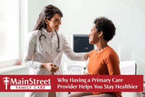 Why Having a Primary Care Provider Helps You Stay Healthier