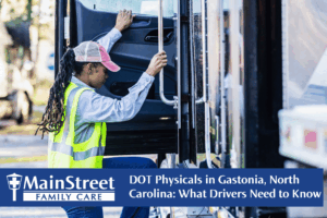DOT Physicals in Gastonia, North Carolina: What Drivers Need to Know