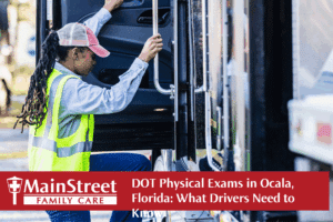 DOT Physicals in Ocala, Florida: What Drivers Need to Know