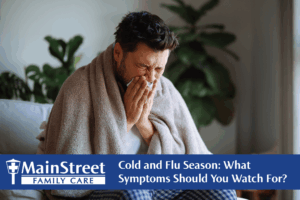 Cold and Flu Season: What Symptoms Should You Watch For?