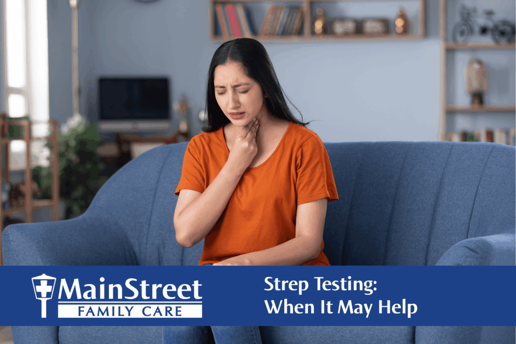 Strep Testing: When It May Help Strep Testing: When It May Help